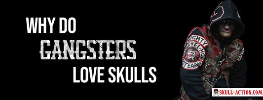 Why do gangsters love skulls