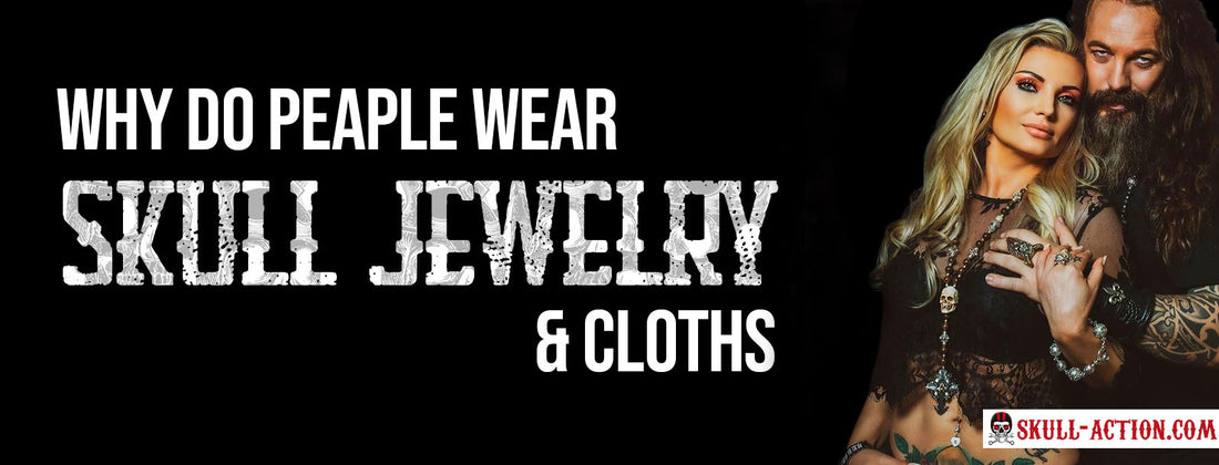 why people wear skull jewelry and clothes